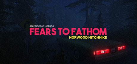 溯源之惧：诺伍德便车/Fears to Fathom – Norwood Hitchhike-少凡游戏